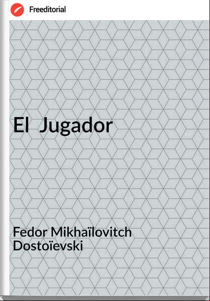 Fedor Mikhaïlovitch Dostoïevski - El  Jugador