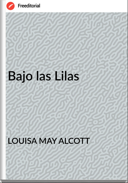 LOUISA MAY ALCOTT - Bajo las Lilas