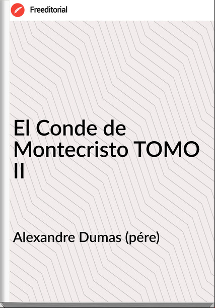Alexandre Dumas (pére) - El Conde de Montecristo TOMO II