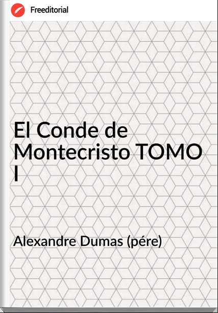 Alexandre Dumas (pére) - El Conde de Montecristo TOMO I