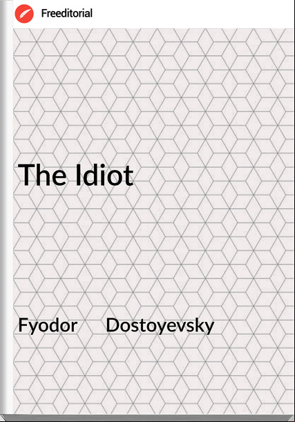 Fyodor      Dostoyevsky The Idiot