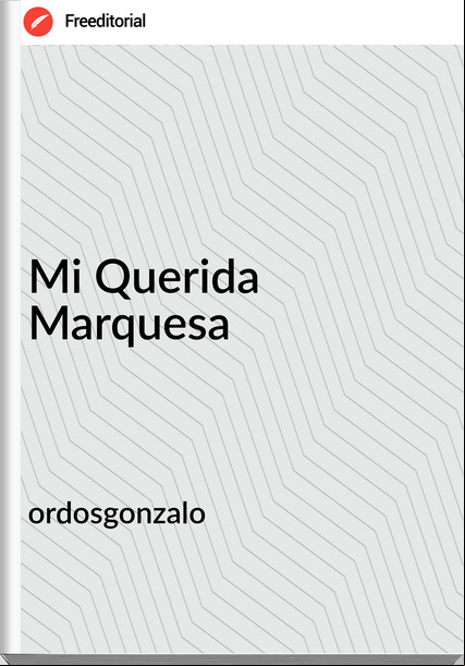 ordosgonzalo Mi Querida Marquesa
