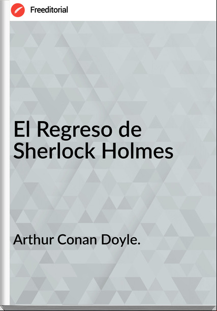 Arthur Conan Doyle. - El Regreso de Sherlock Holmes