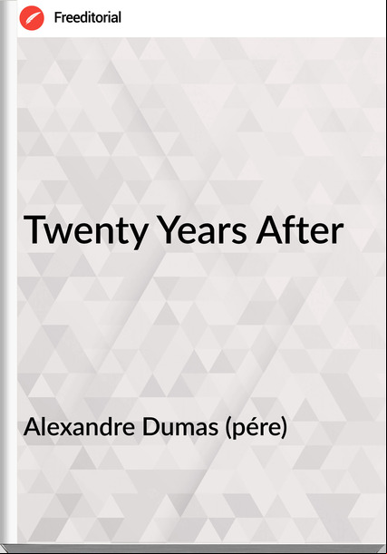 Alexandre Dumas (pére) - Twenty Years After