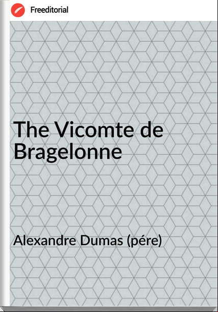 Alexandre Dumas (pére) - The Vicomte de Bragelonne