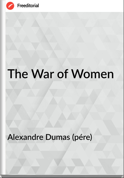 Alexandre Dumas (pére) - The War of Women