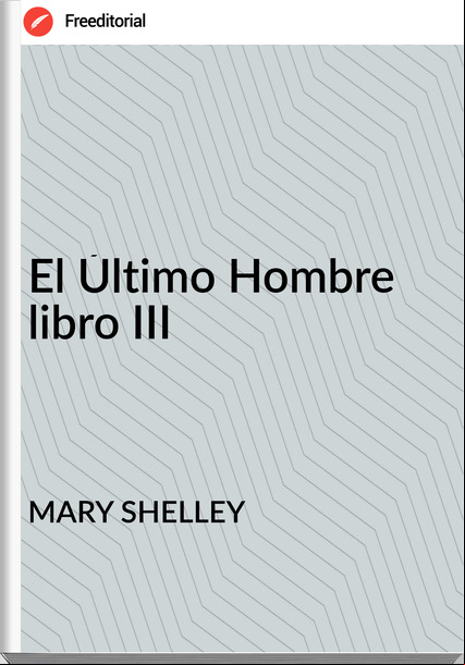MARY SHELLEY - El Último Hombre libro III