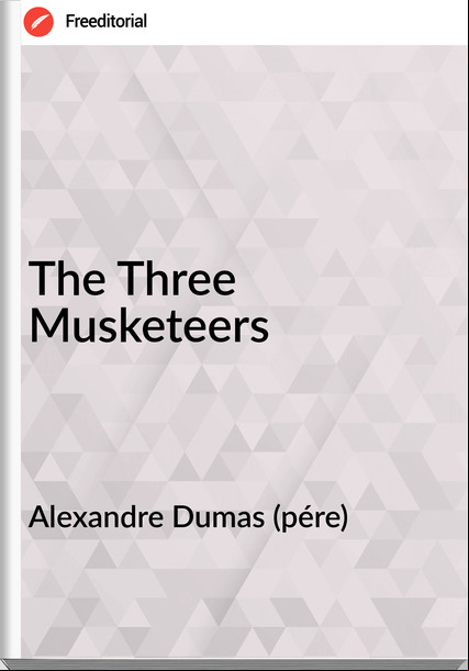 Alexandre Dumas (pére) - The Three  Musketeers