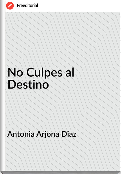 Antonia Arjona Diaz No Culpes al Destino