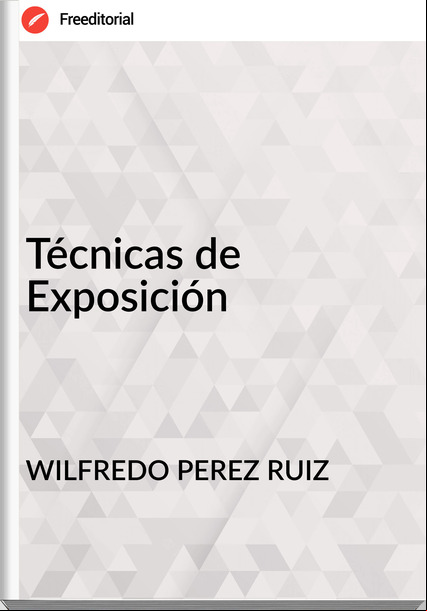 WILFREDO PEREZ RUIZ - Técnicas de Exposición