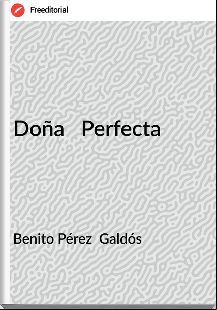 Benito Pérez  Galdós - Doña   Perfecta