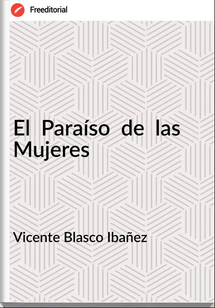 Vicente Blasco Ibañez - El  Paraíso  de  las  Mujeres
