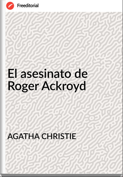 AGATHA CHRISTIE El asesinato de Roger Ackroyd