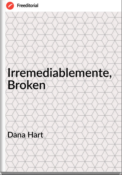 Dana Hart - Irremediablemente, Broken