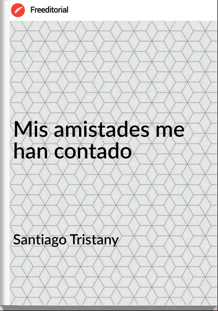 Santiago Tristany - Mis amistades me han contado